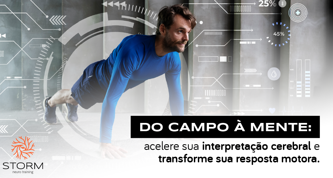 Do campo à mente: acelere sua interpretação cerebral e transforme sua resposta motora.