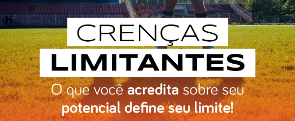 Crenças limitantes: o que você acredita sobre seu potencial define seu limite!