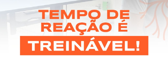 Tempo de reação é treinável!
